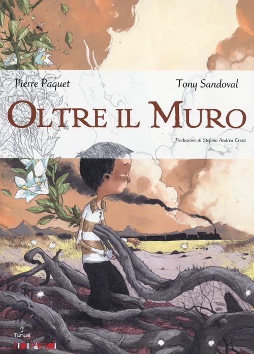 Oltre il muro - Pierre Paquet,Tony Sandoval - copertina