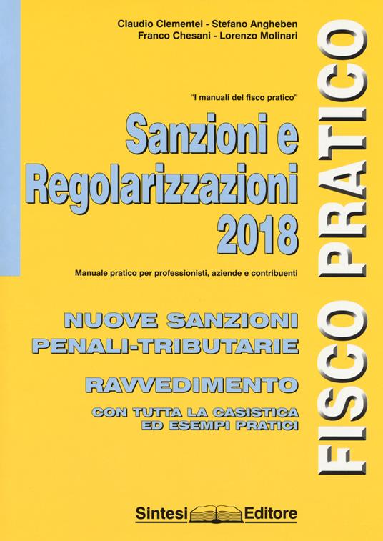 Sanzioni e regolarizzazioni. Nuove sanzioni penali-tributarie, ravvedimento con tutta la casistica ed esempi pratici - Claudio Clementel,Stefano Angheben,Franco Chesani - copertina