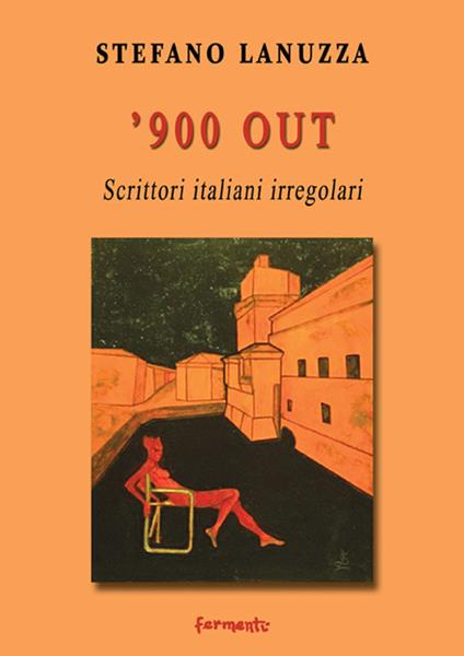 '900 out. Scrittori italiani irregolari - Stefano Lanuzza - copertina
