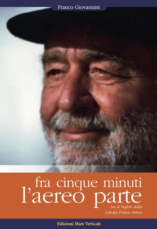 Fra cinque minuti l'aereo parte. Tra le bufere della calotta polare artica - Franco Giovannini - copertina