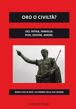 Oro o civiltà? Dio, patria, famiglia. Fede, dovere, amore