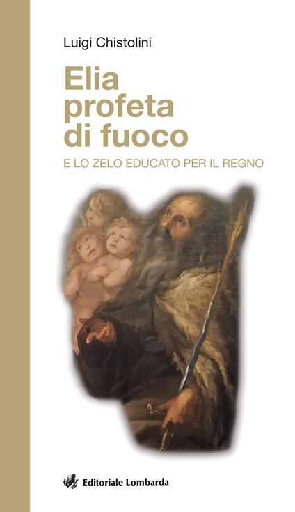 Elia profeta di fuoco e lo zelo educato per il regno - Luigi Chistolini - copertina