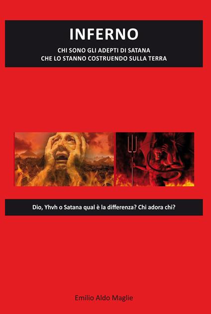 Inferno. Chi sono gli adepti di Satana che lo stanno costruendo sulla Terra - Emilio Aldo Maglie - copertina