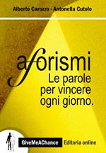 Aforismi. Le parole per vincere ogni giorno