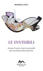 Le invisibili. Narrare il teatro come strumentalità per le professionalità educative