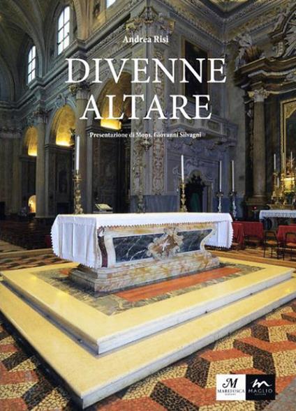 Divenne altare. Documenti, testimonianze, riflessioni, suggestioni intorno all'altare della Collegiata di san Giovanni in Persiceto - Andrea Risi - copertina