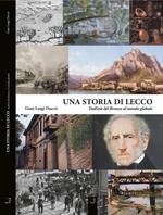 Una storia di Lecco. Dall'età del bronzo al mondo globale