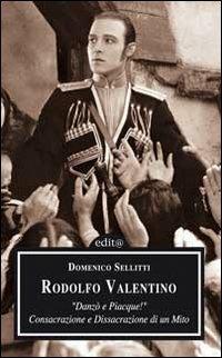 Rodolfo Valentino. Danzò e piacque! Consacrazione e dissacrazione di un mito - Domenico Sellitti - copertina