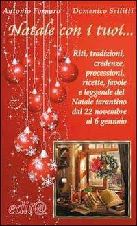 Natale con i tuoi... Riti, tradizioni, credenze, processioni, ricette, favole e leggende del Natale tarantino dal 22 novembre al 6 gennaio - Domenico Sellitti,Antonio Fornaro - copertina