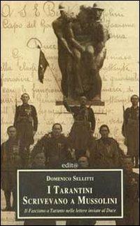 I tarantini scrivevano a Mussolini. Il fascismo a Taranto nelle lettere inviate al duce - Domenico Sellitti - copertina