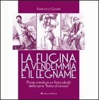 La fucina, la vendemmia e il legname - Francesco Giuliani - copertina