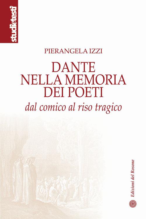 Dante nella memoria dei poeti. Dal comico al riso tragico - Pierangela Izzi - copertina