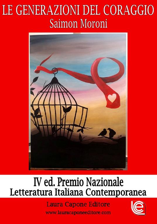 Le generazioni del coraggio. IV edizione premio nazionale letteratura italiana contemporanea - Saimon Moroni - copertina