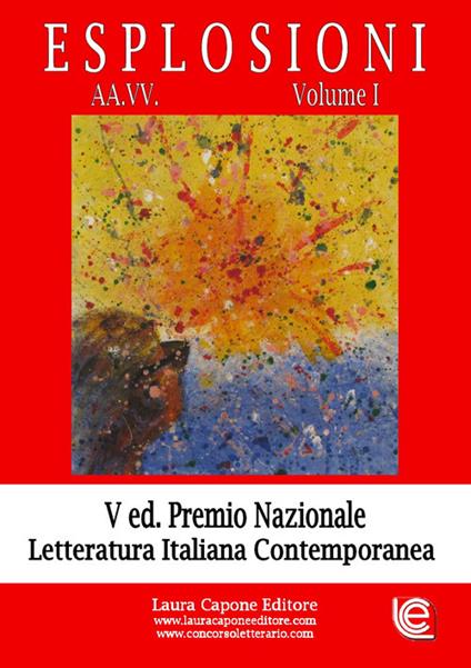 Esplosioni. Premio nazionale letteratura italiana contemporanea. 5ª edizione. Vol. 1 - copertina