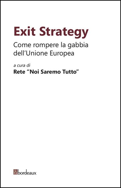 Exit strategy. Come rompere la gabbia dell'Unione Europea - Rete «Noi saremo tutto» - ebook