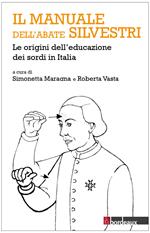 Il manuale dell'abate Silvestri. Le origini dell'educazione dei sordi in Italia