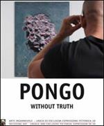 Pongo without truth. Arte ingannevole, unica ed esclusiva espressione pittorica 3D. Ediz. multilingue