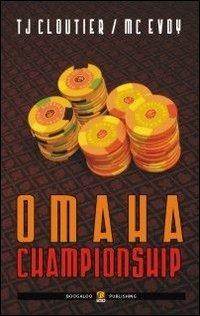 Omaha champioship. Ediz. italiana - T. J. Cloutier,Tom McEvoy - copertina