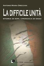 La difficile unità. Storia di ieri, cronaca di oggi