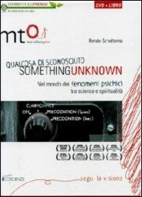 Something unknown (Qualcosa di sconosciuto). Nel mondo dei fenomeni psichici tra scienza e spiritualità. DVD. Con libro - Renée Scheltema - copertina