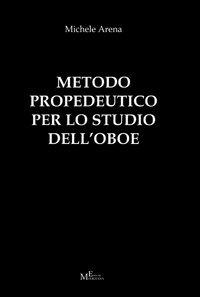 Metodo propedeutico per lo studio dell'oboe - Michele Arena - copertina