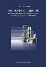 Dal vento al carbone. Le metamorfosi del lavoro marittimo in Italia nell'età della transizione (1880-1920)