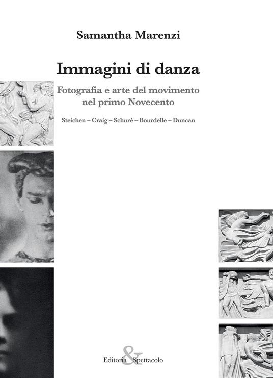 Immagini di danza. Fotografia e arte del movimento nel primo Novecento. Steichen-Craig-Schuré-Bourdelle-Duncan - Samantha Marenzi - copertina