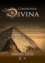 L' impronta divina. Templi, luoghi di potere e il progetto planetario per forgiare l'anima