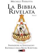 La Bibbia rivelata. Vol. 1: Iniziazione al linguaggio esoterico della Sacra Scrittura