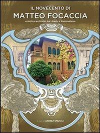 Il Novecento di Matteo Focaccia. Eclettico architetto tra Liberty e Razionalismo - Andrea Speziali - copertina