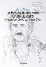 La fortuna di chiamarsi Bruno Guidazzi. A spasso per Cervia con Walter Chiari