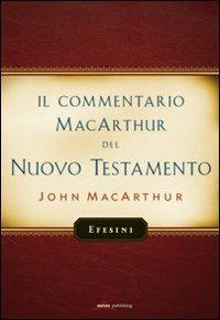 Il commentario MacArthur del Nuovo Testamento. Efesini - John MacArthur - copertina