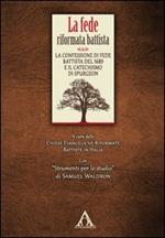 La fede riformata battista. La confessione di fede battista del 1689 e il catechismo di Spurgeon