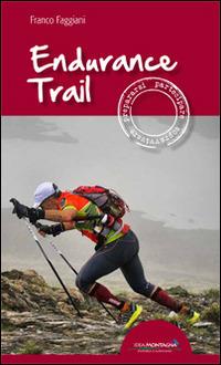 Endurance trail. Preparasi, partecipare, sopravvivere - Franco Faggiani - copertina