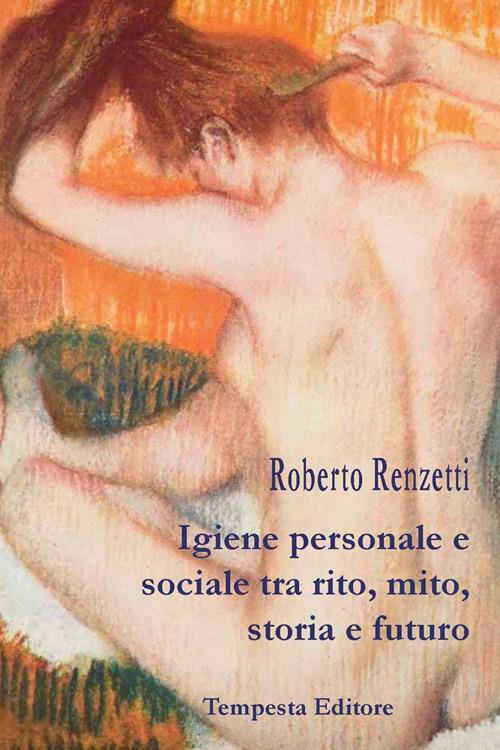 Igiene personale e sociale tra rito, mito, storia e futuro - Roberto Renzetti - copertina