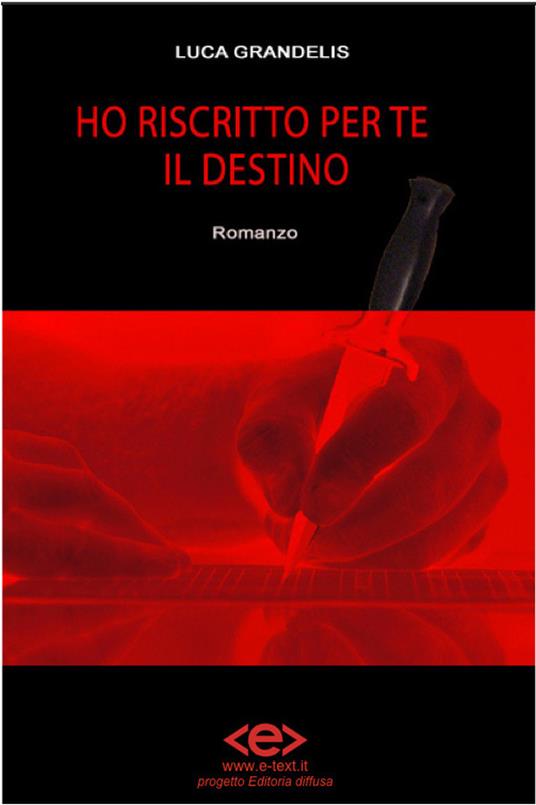 Ho riscritto per te il destino - Luca Grandelis - ebook