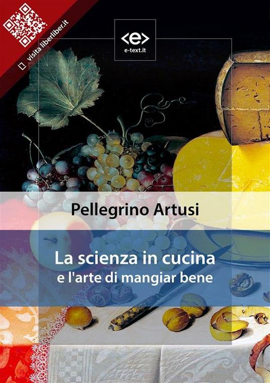 La scienza in cucina e l'arte di mangiar bene - Pellegrino Artusi - ebook