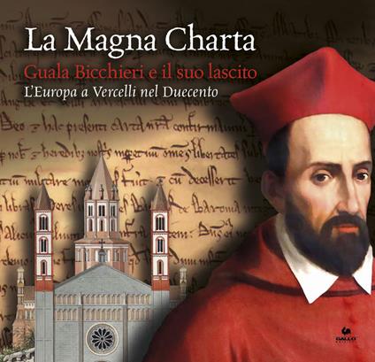 La Magna Charta: Guala Bicchieri e il suo lascito. L'Europa a Vercelli nel Duecento. Catalogo della mostra (Vercelli, 23 marzo-9 giugno 2019) - copertina