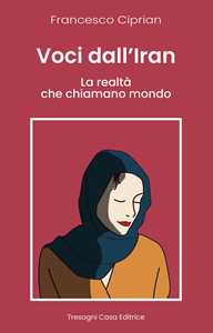 Libro Voci dall'Iran. La realtà che chiamano mondo Francesco Ciprian