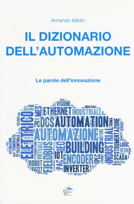 Il dizionario dell'automazione. Le parole dell'innovazione - Armando Martin - copertina