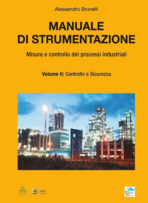 Manuale di strumentazione. Misura e controllo dei processi industriali. Vol. 2: Controllo e sicurezza. - Alessandro Brunelli - copertina