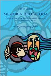 Memoria dell'acqua. Storie e immaginari per le anime in piena della pianura del Po - Fabio Veneri - copertina