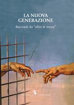 La nuova generazione. Racconti da «oltre le mura»