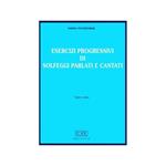 Esercizi progressivi di solfeggi parlati e cantati. Per la Scuola media. Vol. 3