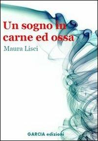 Un sogno in carne ed ossa - Maura Lisci - copertina