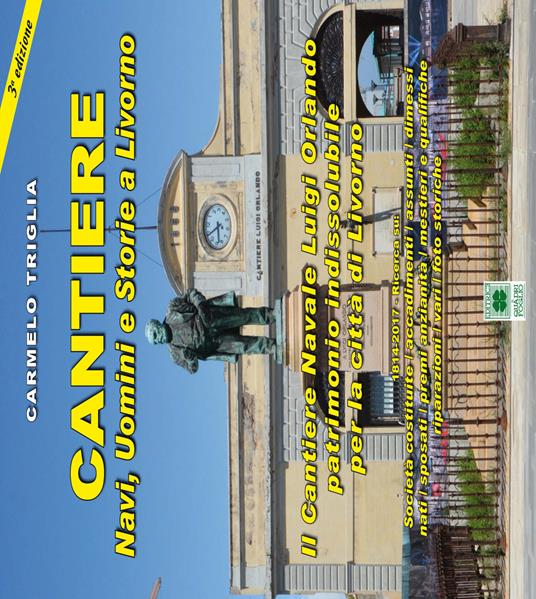 Cantiere. Navi, uomini e storie a Livorno. Il cantiere navale Luigi Orlando patrimonio indissolubile per la città di Livorno - Carmelo Triglia - copertina