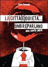 La città è quieta... Ombre parlano. Una storia punk - Carlo Cannella - copertina