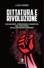 Dittatura e rivoluzione. Socialismo, comunismo e anarchia nel percorso rivoluzionario europeo