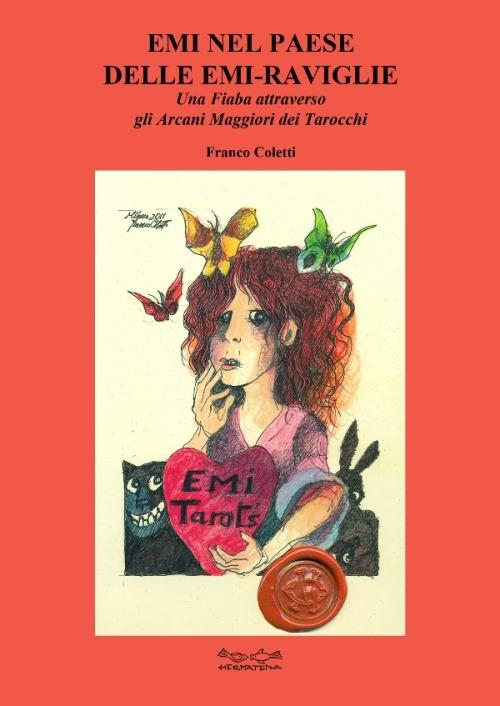 Emi nel paese delle Emi-raviglie. Una fiaba attraverso gli arcani maggiori dei tarocchi - Franco Coletti - copertina