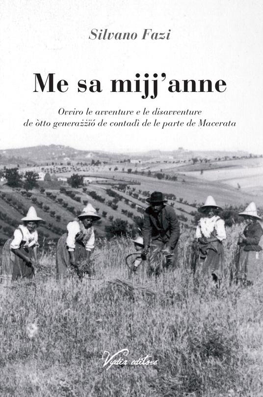 Me sa mijj'anne. Ovviro le avventure e le disavventure de òtto generażżïó de contadì de le parte de Macerata - Silvano Fazi - copertina